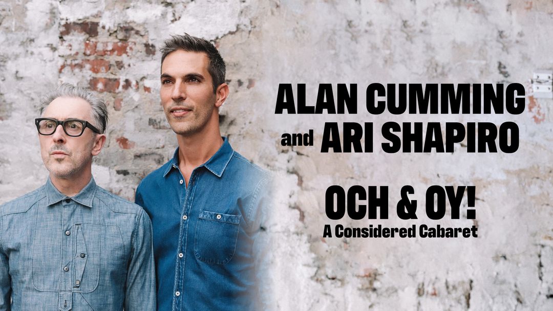 Alan Cumming and Ari Shapiro: Och & Oy! A Considered Cabaret - Mayo  Performing Arts Center