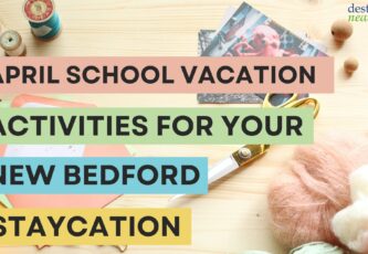 Image with text "April School Vacation activities for your New Bedford staycation." Craft materials in the background of the image.